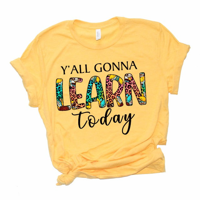 Ya'll Gonna Learn Today T-Shirt